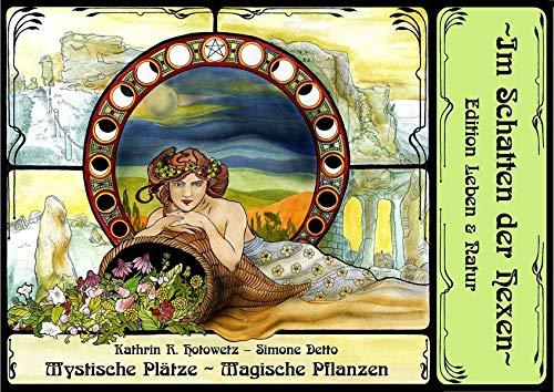 Mystische Plätze - Magische Pflanzen: Der Harz: Uralter Zauber mystischer Orte - Magie vergessener Kräuterkunde und überlieferter Mythen (Im Schatten der Hexen / Edition Leben & Natur)