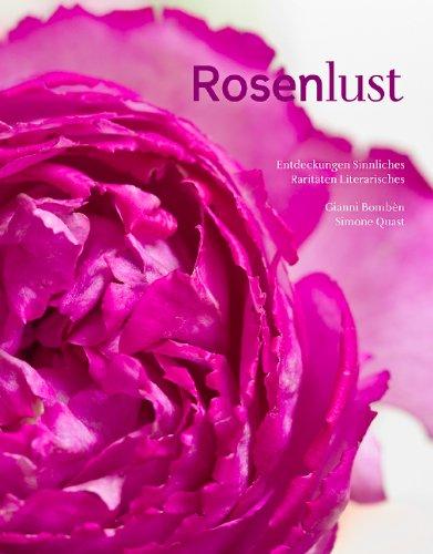 Rosenlust: Entdeckungen, Sinnliches, Raritäten, Rezepte, Literarisches, Tipps