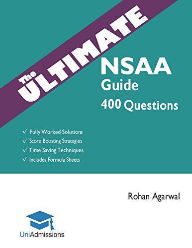 The Ultimate NSAA Guide: 400 Practice Questions: Fully Worked Solutions, Time Saving Techniques, Score Boosting Strategies, Includes Formula Sheets, ... Assessment 2018 Entry, UniAdmissions