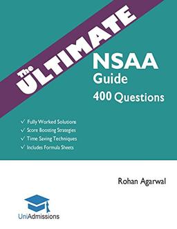 The Ultimate NSAA Guide: 400 Practice Questions: Fully Worked Solutions, Time Saving Techniques, Score Boosting Strategies, Includes Formula Sheets, ... Assessment 2018 Entry, UniAdmissions