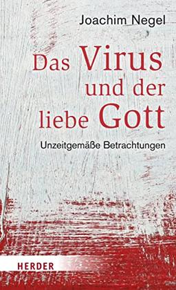 Das Virus und der liebe Gott: Unzeitgemäße Betrachtungen