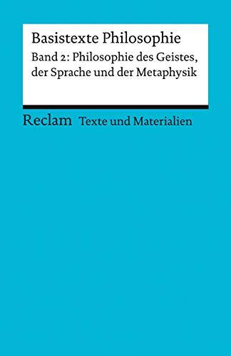 Basistexte Philosophie. Band 2: Philosophie des Geistes, der Sprache und Metaphysik: Für die Sekundarstufe II. Texte und Materialien für den Unterricht (Reclams Universal-Bibliothek)