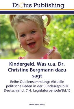 Kindergeld. Was u.a. Dr. Christine Bergmann dazu sagt: Reihe Quellensammlung: Aktuelle politische Reden in der Bundesrepublik Deutschland. (14. Legislaturperiode/Bd.1)