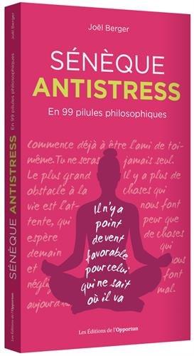 Sénèque antistress : en 99 pilules philosophiques