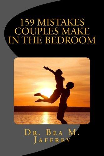 159 Mistakes Couples Make In The Bedroom: And How To Avoid Them