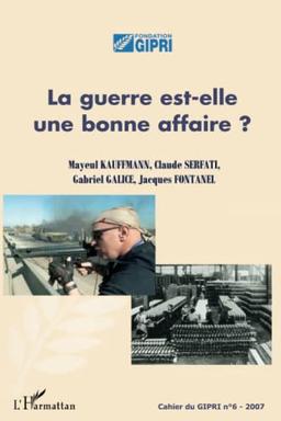 Cahier du GIPRI, n° 6. La guerre est-elle une bonne affaire ?