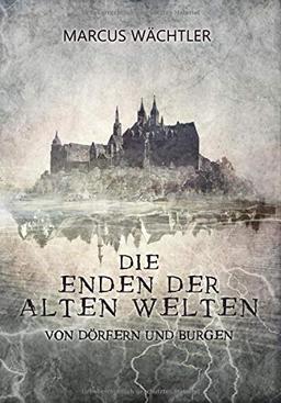 Von Dörfern und Burgen (Die Enden der alten Welten - Band 2)