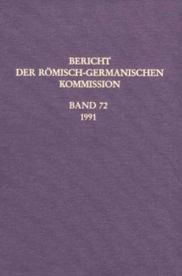 Berichte der Römisch-Germanischen Kommission: Bericht der Römisch-Germanischen Kommission, Bd.72, 1991