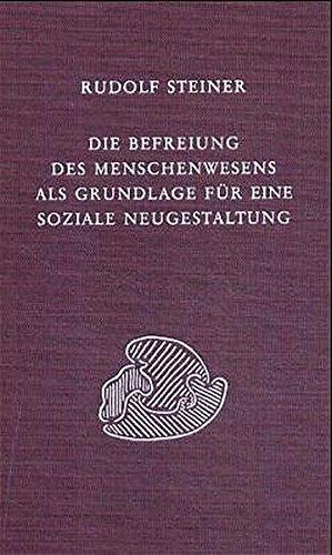 Die Befreiung des Menschenwesens als Grundlage für eine soziale Neugestaltung: Altes Denken und neues soziales Wollen. Neun öffentliche Vorträge, ... 1919 (Rudolf Steiner Gesamtausgabe)