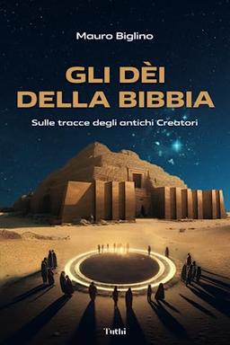 Gli Dèi della Bibbia: Sulle tracce degli antichi Creatori