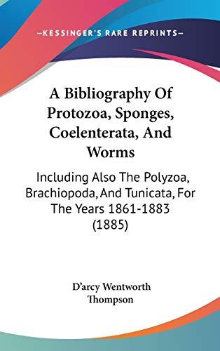 A Bibliography Of Protozoa, Sponges, Coelenterata, And Worms: Including Also The Polyzoa, Brachiopoda, And Tunicata, For The Years 1861-1883 (1885)