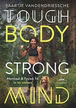 Tough body, strong mind: mentaal & fysiek fit in 10 weken