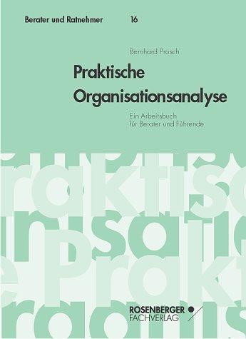 Praktische Organisationsanalyse. Ein Arbeitsbuch für Berater und Führende