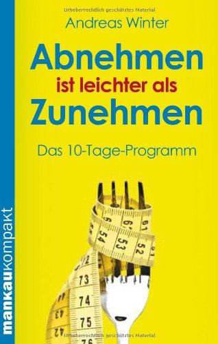 Abnehmen ist leichter als Zunehmen. Das 10-Tage-Programm (Kompakt-Ratgeber)