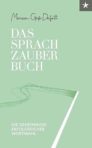 Das Sprach-Zauberbuch: Die Geheimnisse erfolgreicher Wortwahl