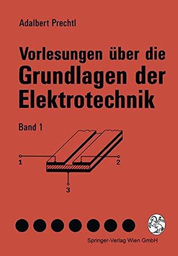 Vorlesungen über die Grundlagen der Elektrotechnik: Band 1