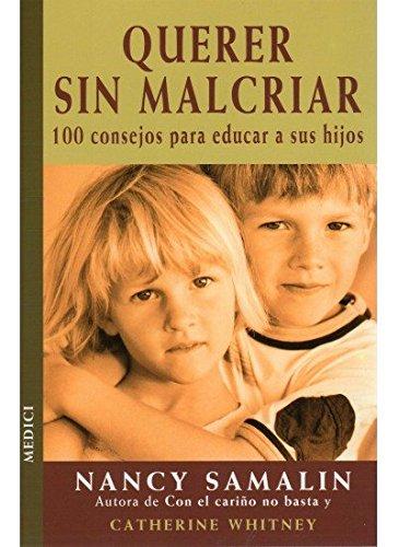 Querer sin malcriar : 100 consejos para educar a sus hijos (NIÑOS Y ADOLESCENTES)