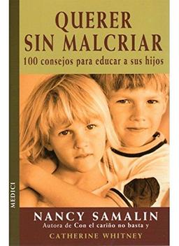 Querer sin malcriar : 100 consejos para educar a sus hijos (NIÑOS Y ADOLESCENTES)