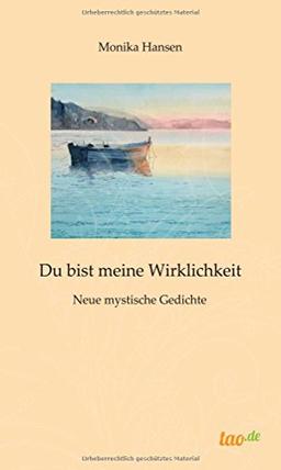 Du bist meine Wirklichkeit: Neue mystische Gedichte