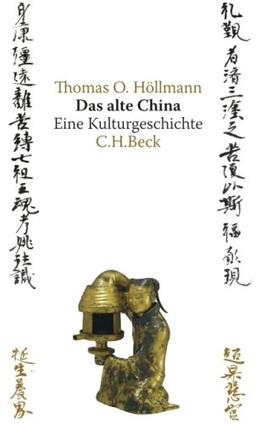 Das alte China: Eine Kulturgeschichte