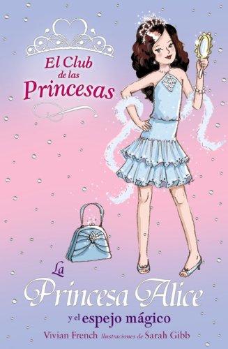 La princesa Alice y el espejo mágico (Literatura Infantil (6-11 Años) - El Club De Las Princesas, Band 4)