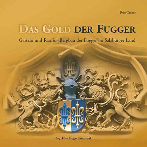 Das Gold der Fugger: Gastein und Rauris - Bergbau der Fugger im Salzburger Land