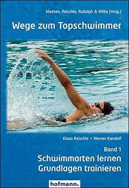 Wege zum Topschwimmer - Band 1: Schwimmarten lernen und Grundlagen trainieren