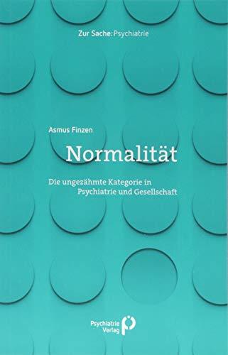 Normalität: Die ungezähmte Kategorie in Psychiatrie und Gesellschaft