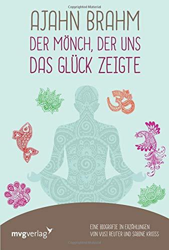 Ajahn Brahm – Der Mönch, der uns das Glück zeigte: Eine Biografie in Erzählungen von Vusi Reuter und Sabine Kroiß