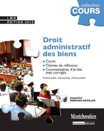 Droit administratif des biens : cours, thèmes de réflexion, commentaires d'arrêts avec corrigés : domaine public, expropriation, travaux publics