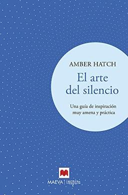 El arte del silencio: Una guía de inspiración muy amena y práctica (Maeva Inspira)