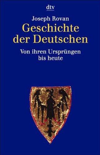 Geschichte der Deutschen: Von ihren Ursprüngen bis heute