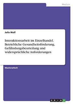 Interaktionsarbeit im Einzelhandel. Betriebliche Gesundheitsförderung, Gefährdungsbeurteilung und widersprüchliche Anforderungen