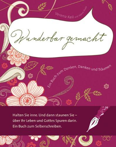 Wunderbar gemacht: Ein Buch zum Denken, Danken und Träumen