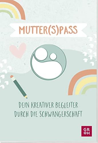 Mutter(s)pass: Dein kreativer Begleiter durch die Schwangerschaft. Mit witzigen Ausfüllideen zum Kritzeln, Eintragen und Erinnern (Geschenke für die Schwangerschaft und werdende Mamas)