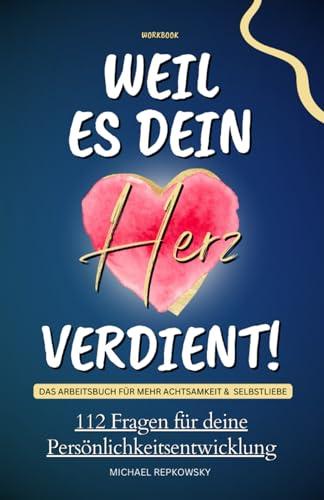 Workbook - Weil es dein Herz verdient! Das Arbeitsbuch für mehr Achtsamkeit & Selbstliebe: 112 Fragen für deine Persönlichkeitsentwicklung!