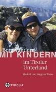 Bergwandern mit Kindern im Tiroler Unterland: 35 Wanderungen im Rofan, Kaisergebirge, Kitzbühler und Zillertaler Alpen und Tuxer Voralpen