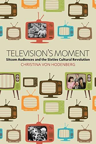 Television's Moment: Sitcom Audiences and the Sixties Cultural Revolution