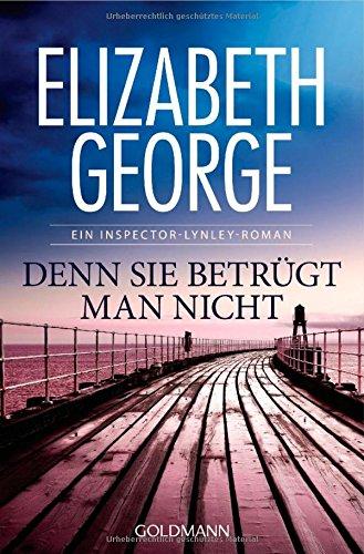 Denn sie betrügt man nicht: Ein Inspector-Lynley-Roman 9 (Chronologische Reihenfolge der Inspector-Lynley-Romane, Band 9)