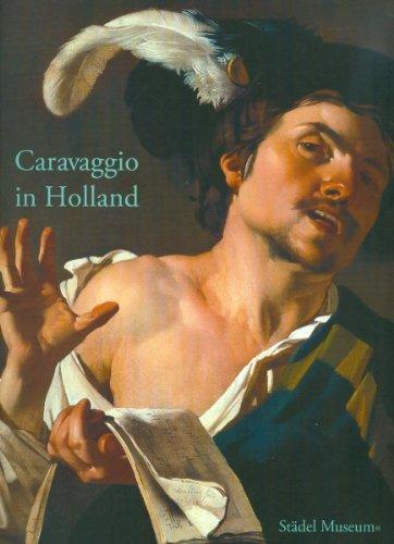 Caravaggio in Holland: Musik und Genre bei Caravaggio und den Utrechter Caravaggisten. Katalogbuch zur Ausstellung in Frankfurt a.M., 01.04.2009-26.07.2009, Städel Museum