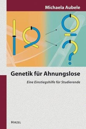 Genetik für Ahnungslose: Eine Einstiegshilfe für Studierende