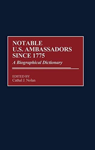 Notable U.S. Ambassadors Since 1775: A Biographical Dictionary (Contributions to the Study of Music)