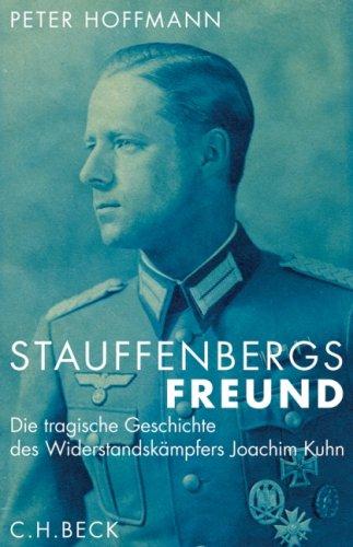 Stauffenbergs Freund. Die tragische Geschichte des Widerstandskämpfers Joachim Kuhn