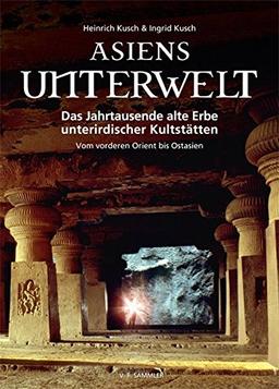 Asiens Unterwelt: Das Jahrtausende alte Erbe unterirdischer Kultstätten, Vom vorderen Orient bis Ostasien