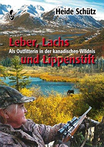 Leber, Lachs und Lippenstift: Als Outfitterin in der kanadischen Wildnis