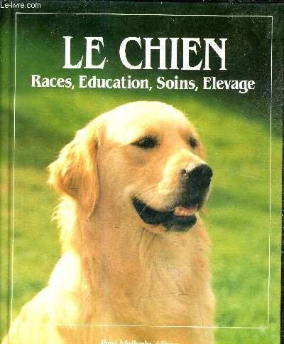 Le Chien : races, éducation, soins, élevage