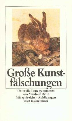 Große Kunstfälschungen. Falsche Kunst und echte Fälscher.