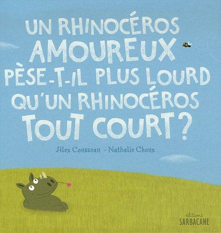 Un rhinocéros amoureux pèse-t-il plus lourd qu'un rhinocéros tout court ?