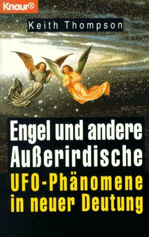 Engel und andere Außerirdische. Ufo- Phänomene in neuer Deutung.