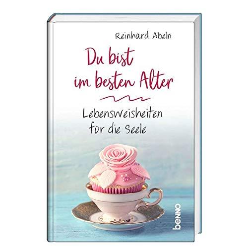 Du bist im besten Alter: Lebensweisheiten für die Seele